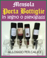 Mensola Portabottiglie vino e Calici Vino in plexiglass dimensioni: altezza 9 cm. x larghezza 58 cm. spessore 8 mm.